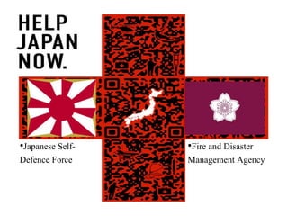 •Japanese Self-
Defence Force
•Fire and Disaster
Management Agency
 