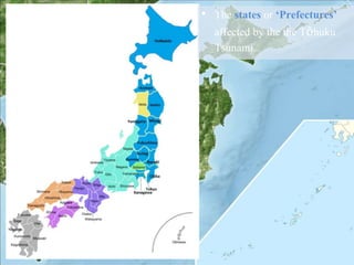 • The states or ‘Prefectures’
affected by the the Tōhuku
Tsunami.
 
