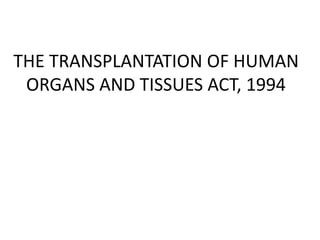 THE TRANSPLANTATION OF HUMAN
ORGANS AND TISSUES ACT, 1994
 