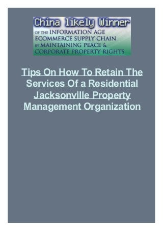 Tips On How To Retain The
Services Of a Residential
Jacksonville Property
Management Organization

 