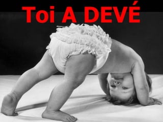 Toi A DEVÉ 