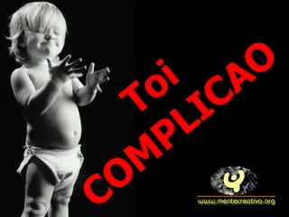 Toi COMPLICAO 