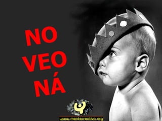 NO VEO NÁ 