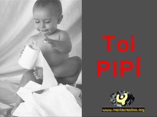 Toi
PIPÍ
 