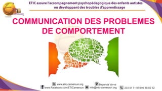 1
COMMUNICATION DES PROBLEMES
DE COMPORTEMENT
 