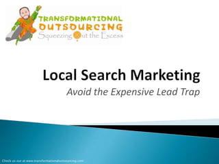 Avoid the Expensive Lead Trap




Check us out at www.transformationaloutsourcing.com
 