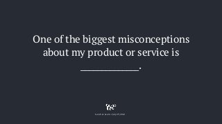 One of the biggest misconceptions 
about my product or service is
______________.
Lunch & Learn • July 29, 2014
 