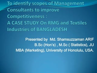 Presented by Md. Shamsuzzaman ARIF
         B.Sc (Hon’s) , M.Sc ( Statistics), JU
MBA (Marketing), University of Honolulu, USA.
 