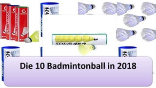 Die 10 Badmintonball in 2018
 