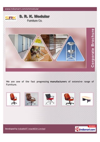 We are one of the fast progressing manufacturers of extensive range of
Furniture.
 