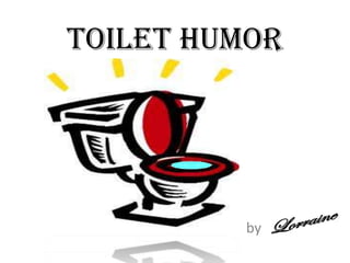 Toilet humor by 