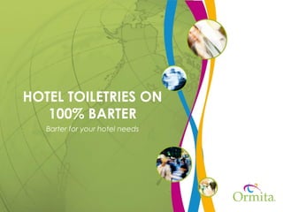 HOTEL TOILETRIES ON
100% BARTER
Barter for your hotel needs

 