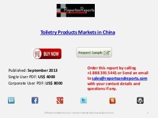Toiletry Products Markets in China

Published: September 2013
Single User PDF: US$ 4000
Corporate User PDF: US$ 8000

Order this report by calling
+1 888 391 5441 or Send an email
to sales@reportsandreports.com
with your contact details and
questions if any.

© ReportsnReports.com / Contact sales@reportsandreports.com

1

 