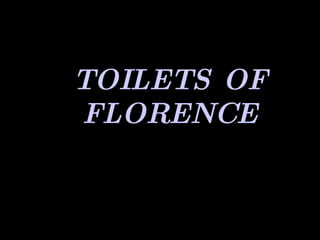 TOILETS OF FLORENCE 