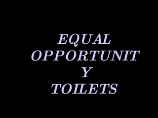 EQUAL OPPORTUNITY TOILETS 