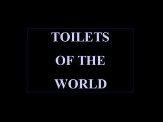 TOILETS OF THE WORLD 