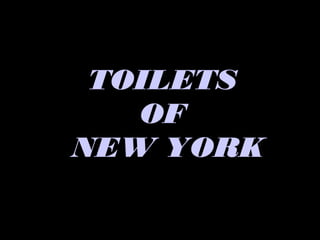 TOILETS
   OF
NEW YORK
 