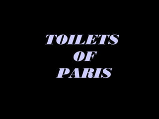 TOILETS
   OF
 PARIS
 