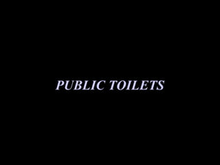 PUBLIC TOILETS
 