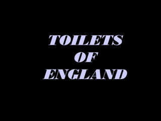 TOILETS
   OF
ENGLAND
 