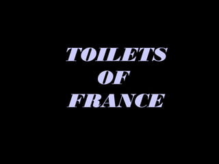 TOILETS
  OF
FRANCE
 