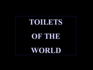 TOILETS OF THE WORLD 
