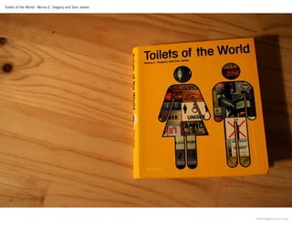 Toilets of the World - Morna E. Gregory and Sian James




                                                         www.thegwen.com/quip
 