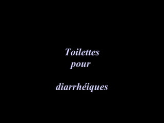ToilettesToilettes
pourpour
diarrhéiquesdiarrhéiques
 