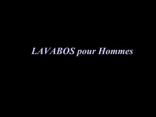 • LAVAMANOS
LAVABOS pour HommesLAVABOS pour Hommes
 