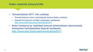 Kelan viestintä sidosryhmille
• Toimeentulotuki 2017 -info uutiskirje
• Toimeentulotuen siirron valmistelusta kertova Kela...