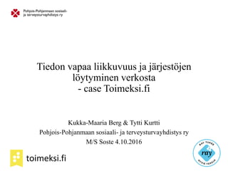 toimeksi.fi
Tiedon vapaa liikkuvuus ja järjestöjen
löytyminen verkosta
- case Toimeksi.fi
Kukka-Maaria Berg & Tytti Kurtti...