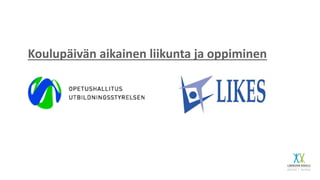 Koulupäivän aikainen liikunta ja oppiminen
 