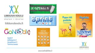 liikkuvakoulu.fi
topata.fi
skillilataamo.fi
lukujaliikkuen.fi
Toiminta tavaksi
jouni.kallio@likes.fi
 