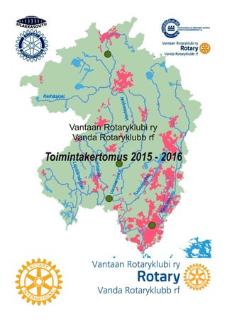  1
Vantaan Rotaryklubi ry
Vanda Rotaryklubb rf
Toimintakertomus 2015 ­ 2016
 
