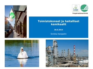 Ympäristömerkintä
Toimistokoneet ja haitalliset
kemikaalit
20.5.2014
Sinikka Karppelin
 