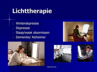 Lichttherapie
 Winterdepressie
 Depressie
 Slaap/waak stoornissen
 Dementie/ Alzheimer




                     WWW.SOLG.NL
 