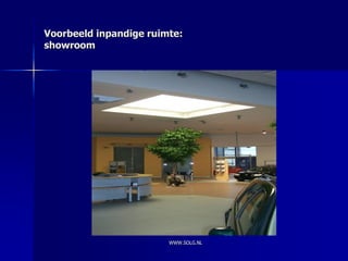 Voorbeeld inpandige ruimte:
showroom




                        WWW.SOLG.NL
 