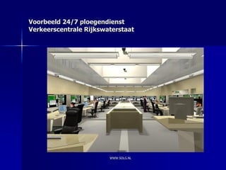 Voorbeeld 24/7 ploegendienst
Verkeerscentrale Rijkswaterstaat




                        WWW.SOLG.NL
 
