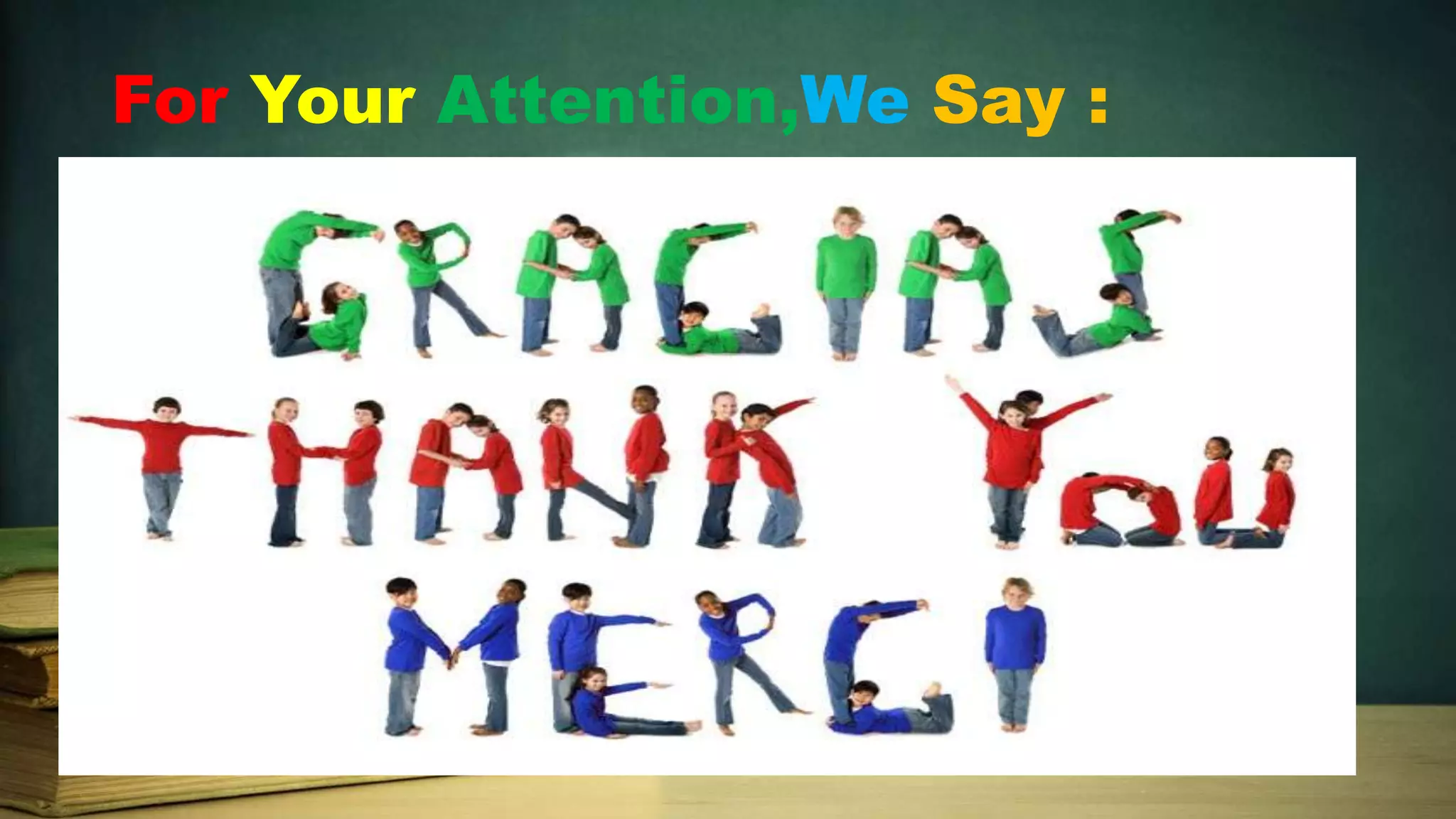 For Your Attention,We Say :

 