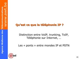 Qu’est ce que la téléphonie IP ? Distinction entre VoIP, trunking, ToIP, Téléphonie sur Internet, … Les « ponts » entre mondes IP et PSTN 