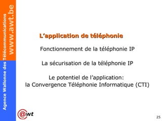 L’application de téléphonie Fonctionnement de la téléphonie IP La sécurisation de la téléphonie IP Le potentiel de l’application:  la Convergence Téléphonie Informatique (CTI) 