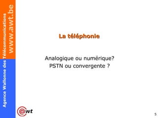 La téléphonie Analogique ou numérique? PSTN ou convergente ? 