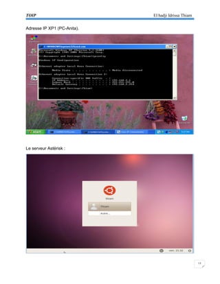 TOIP El hadji Idrissa Thiam 
12 
Adresse IP XP1 (PC-Anita). 
Le serveur Astérisk : 
 