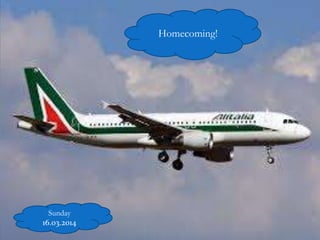 Homecoming!
Sunday
16.03.2014
 