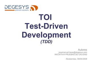 TOI  Test-Driven Development (TDD) ,[object Object],[object Object],[object Object],[object Object]