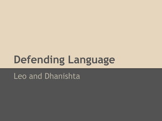 Defending Language
Leo and Dhanishta
 