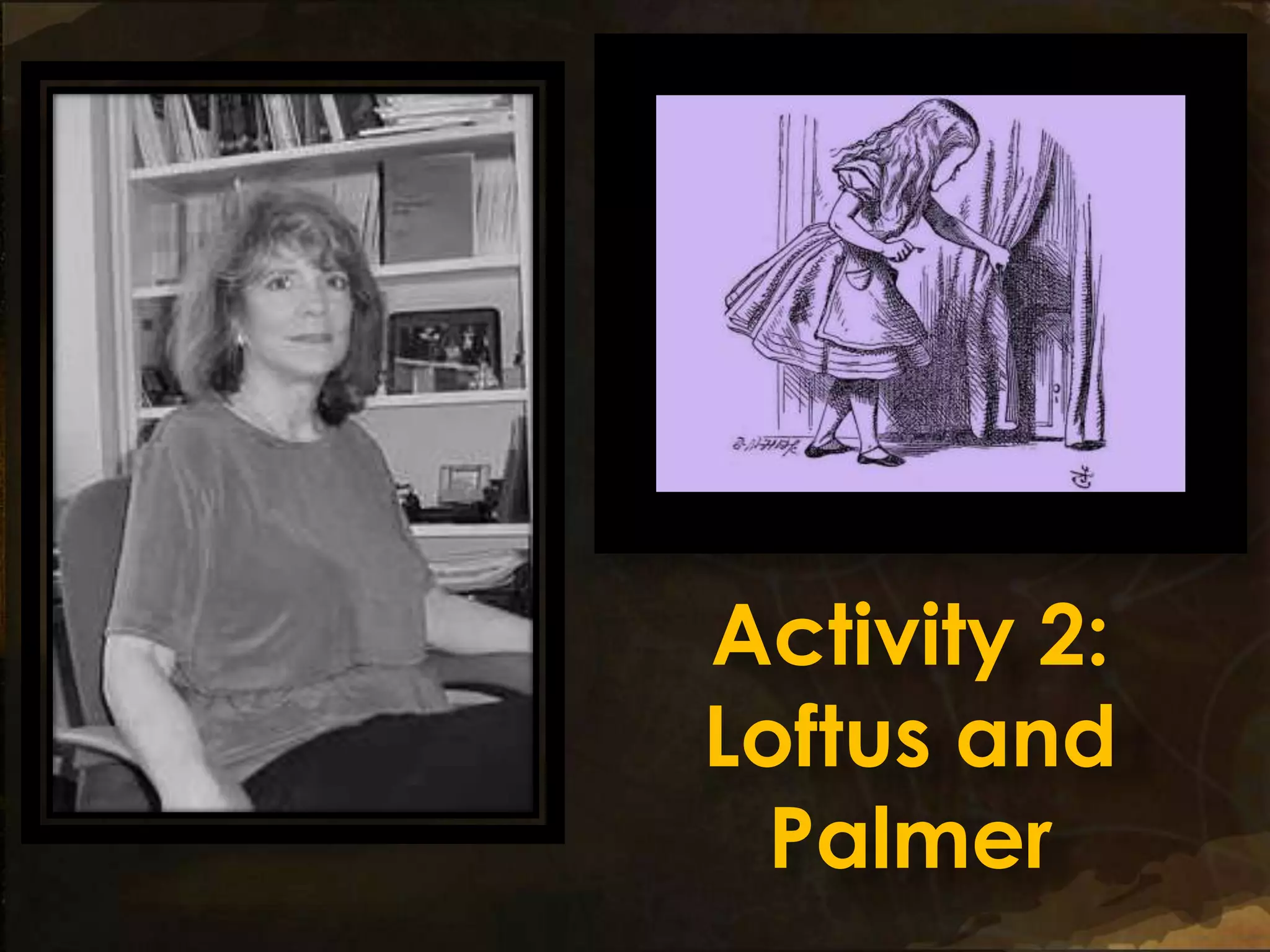 Activity 2:
Loftus and
  Palmer
 
