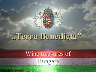 „ Terra Benedicta ” Wine treasures of Hungary 