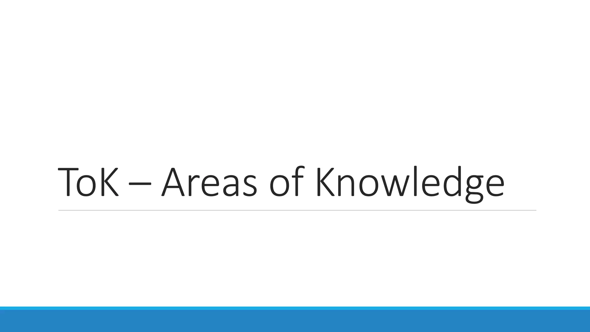 ToK - Areas of Knowledge | PPT