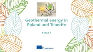 Geothermal energy in
Poland and Tenerife
group 4
 